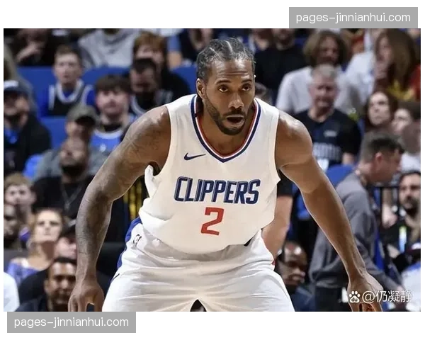 快船伦纳德单打硬解能力突出 但近期三连败暴露节奏掌控问题